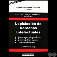 LEGISLACIÓN DE DERECHOS INTELECTUALES - 3ª EDICIÓN - Compilador: EVELIO FERNÁNDEZ ARÉVALOS - Año 2018